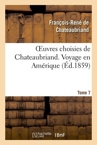 Oeuvres Choisies De Chateaubriand - Tome 7 Voyage En Amérique