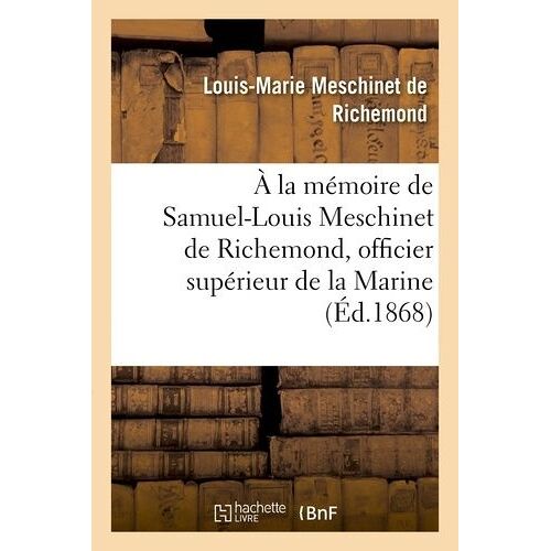 À La Mémoire De Samuel-Louis Meschinet De Richemond, Officier Supérieur De La Marine (1783-1868)