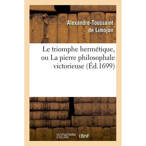 Le Triomphe Hermétique, Ou La Pierre Philosophale Victorieuse (Éd.1699)