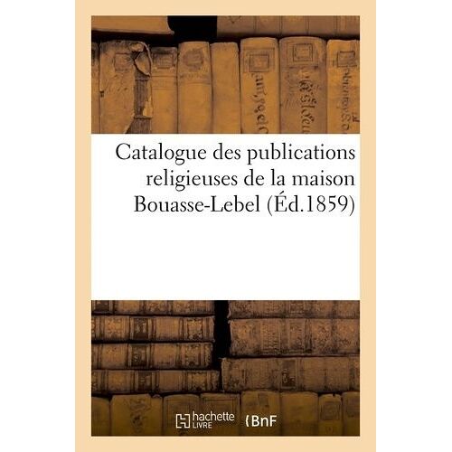 Catalogue Des Publications Religieuses De La Maison Bouasse-Lebel