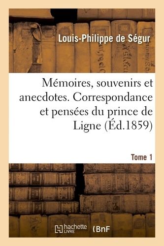 Mémoires, Souvenirs Et Anecdotes. Correspondance Et Pensées Du Prince De Ligne. Tome 1