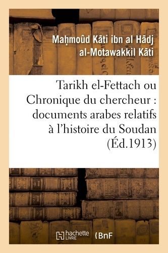Tarikh El-Fettach Ou Chronique Du Chercheur: Documents Arabes Relatifs À L'histoire Du Soudan