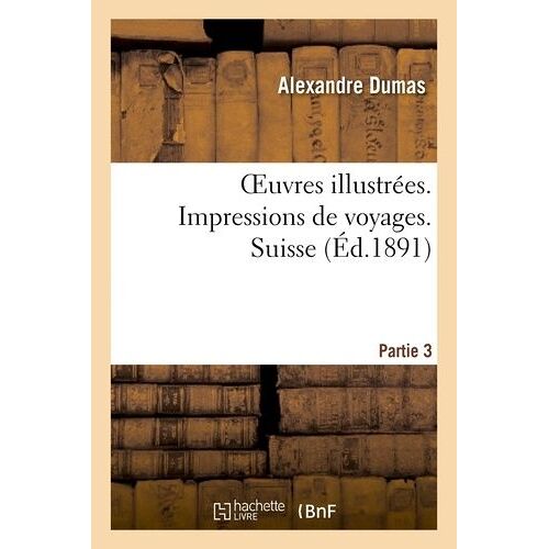 Oeuvres Illustrées - Impressions De Voyages - Suisse - 1, Partie 3