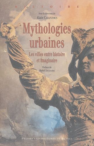 Mythologies Urbaines - Les Villes Entre Histoire Et Imaginaire