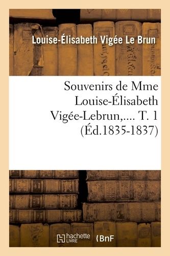 Souvenirs De Mme Louise-Élisabeth Vigée-Lebrun - Tome 1 (Éd.1835-1837)