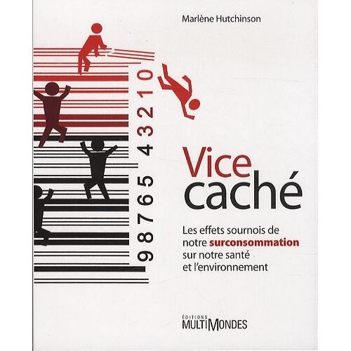 Vice Caché - Les Effets Sournois De Notre Surconsommation Sur Notre Santé Et L'environnement