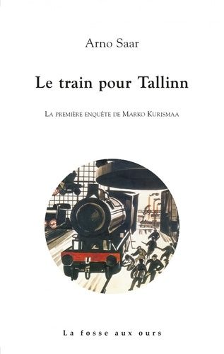 Le Train Pour Tallinn - La Première Enquête De Marko Kurismaa