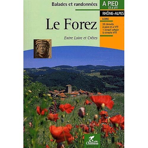 Le Forez - Entre Loire Et Crêtes : Le Pays De La Fourme, Les Crêtes Boisées, Les Côtes Du Forez, Des Étangs Et Des Volcans