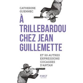 A Trillebardou Chez Jean Guillemette - Et 99 Expressions Cocasses D'antan