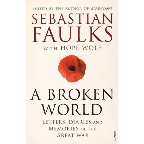 A Broken World - Letters, Diaries And Memories Of The Great War
