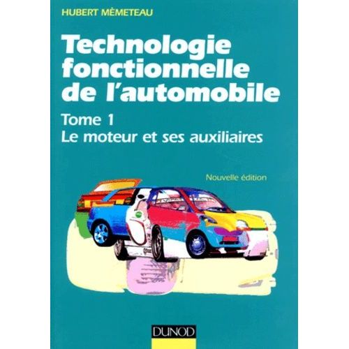 Technologie Fonctionnelle De L'automobile - Tome 1, Le Moteur Et Ses Auxiliaires