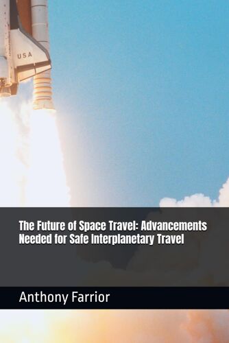 The Future Of Space Travel: Advancements Needed For Safe Interplanetary Travel