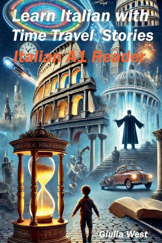 Learn Italian With Time Travel Stories (3) (Italian Graded Readers)