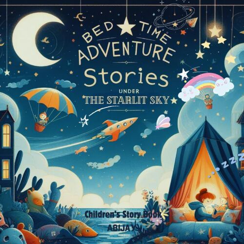 Bedtime Adventures: Stories Under The Starlit Sky: Bedtime Stories For Children | Magical Adventures For Little Dreamers | Fantasy Dreamy Tales For ... | Whimsical Journeys To The Land Of Dreams