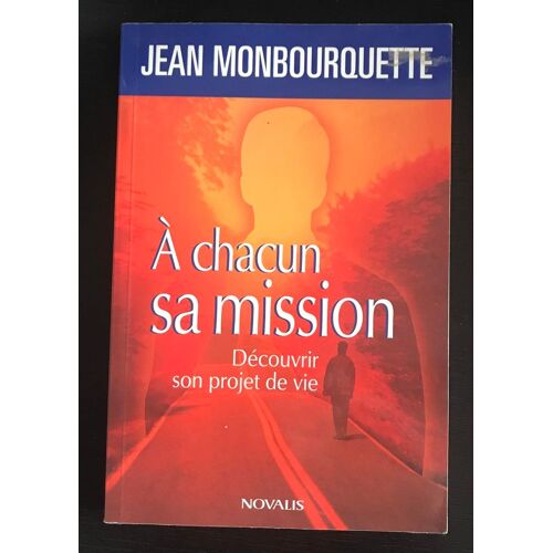 Agrave-Chacun-Sa-Mission-D-Eacute-Couvrir-Son-Projet-De-Vie - Monbourquette-Jean