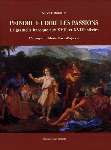 Peindre Et Dire Les Passions - La Gestuelle Baroque Aux Xviie Et Xviiie Siècles