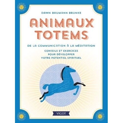 Animaux Totems, De La Communication À La Méditation - Conseils Et Exercices Pour Développer Votre Potentiel Spirituel