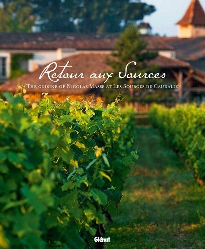 Retour Aux Sources - The Cuisine Of Nicolas Masse At Les Sources De Caudalie