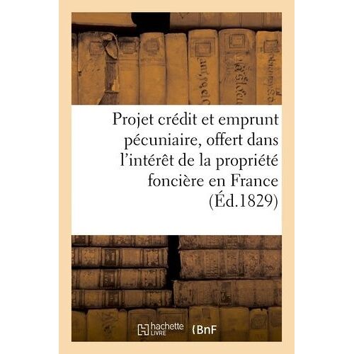 Projet De Crédit Et D'emprunt Pécuniaire, Offert Dans L'intérêt De La Propriété Foncière En France