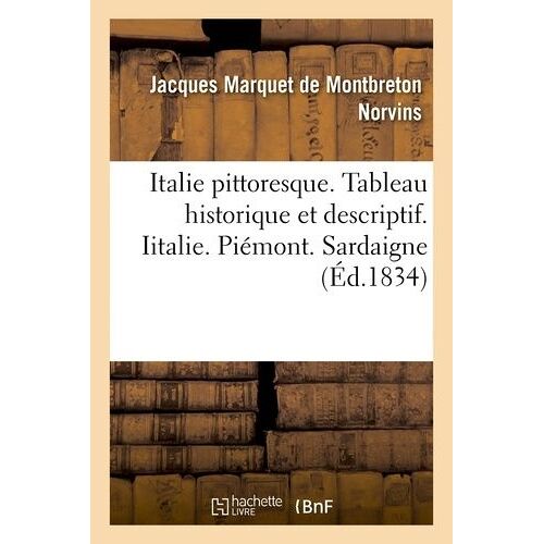 Italie Pittoresque. Tableau Historique Et Descriptif. Italie. Piémont. Sardaigne. Sicile