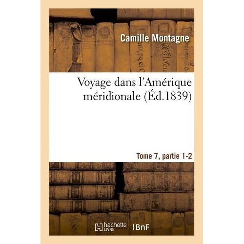 Voyage Dans L'amérique Méridionale, Tome 7, Partie 1-2