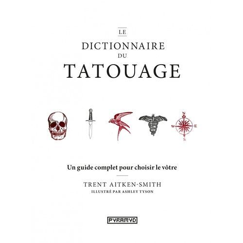 Le Dictionnaire Du Tatouage - Un Guide Complet Pour Choisir Le Vôtre