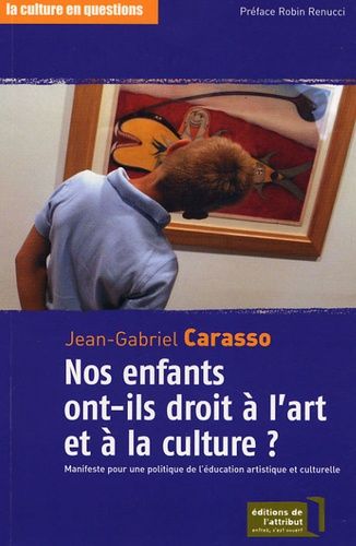 Nos Enfants Ont-Ils Droit À L'art Et À La Culture ? - Manifeste Pour Une Politique De L'éducation Artistique Et Culturelle
