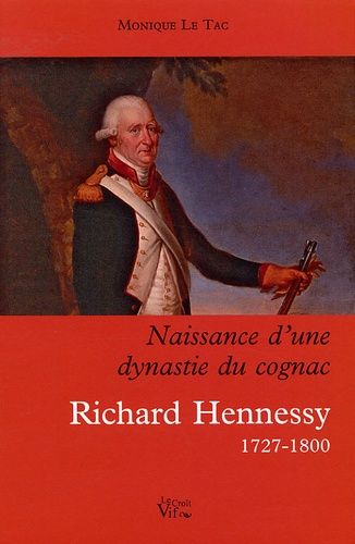 Naissance D'une Dynastie Du Cognac - Richard Hennessy 1727-1800