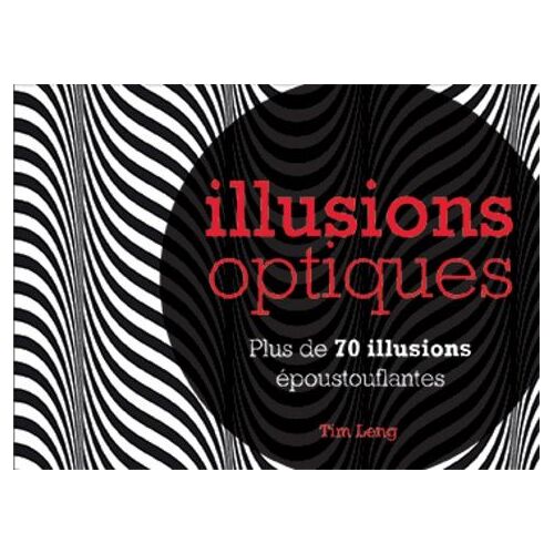 Illusions Optiques - Plus De 70 Illusions Époustouflantes