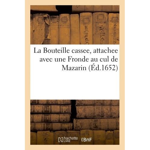 La Bouteille Cassee, Attachee Avec Une Fronde Au Cul De Mazarin