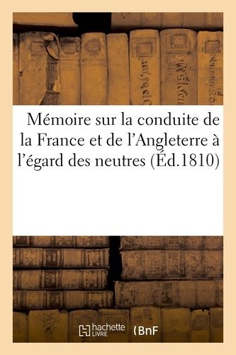 Mémoire Sur La Conduite De La France Et De L'angleterre À L'égard Des Neutres