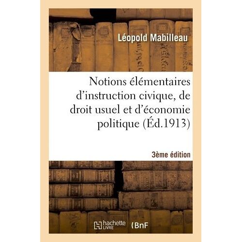 Notions Élémentaires D'instruction Civique, De Droit Usuel Et D'économie Politique 3e Édition