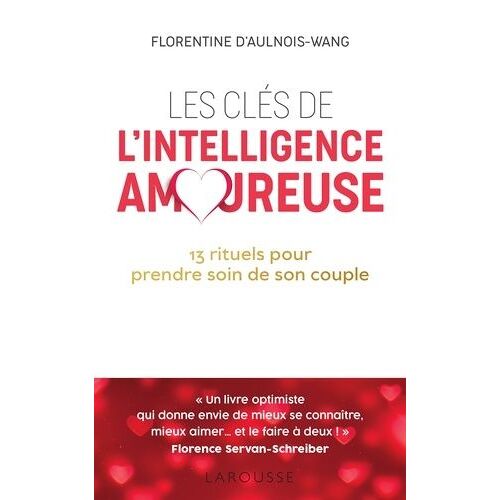 Les Cles De L'intelligence Amoureuse - 13 Rituels Pour Prendre Soin De Votre Couple