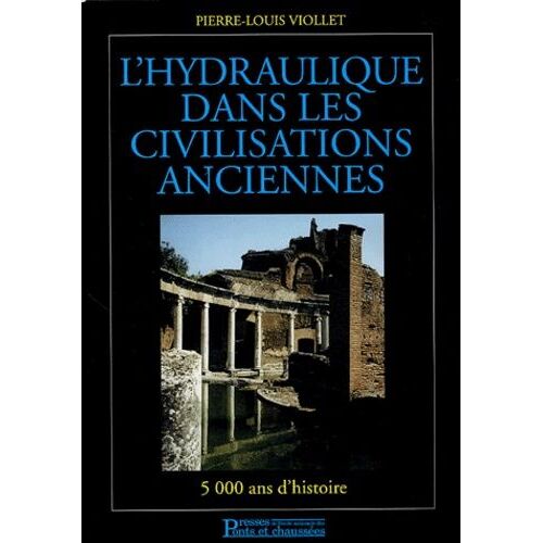 L'hydraulique Dans Les Civilisations Anciennes - 5000 Ans D'histoire