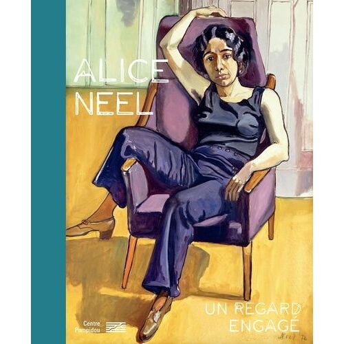 Alice Neel - Un Regard Engagé - Catalogue De L'exposition