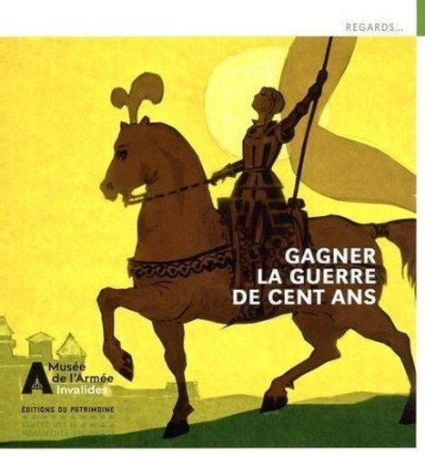 Gagner La Guerre De Cent Ans - Jean De Dunois, Jeanne D'arc Et Leurs Compagnons