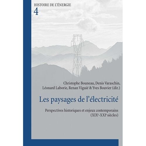 Les Paysages De L'électricité - Perspectives Historiques Et Enjeux Contemporains (Xixe-Xxie Siècles)