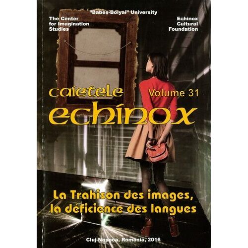 Cahiers Echinox, Vol - 31/2016 - La Trahison Des Images, La Déficience Des Langues