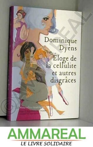 Éloge De La Cellulite Et Autres Disgrâces : Nouvelles Caustiques