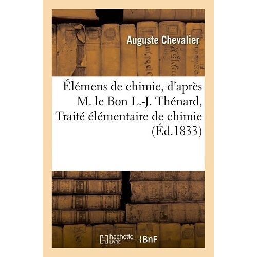 Élémens De Chimie, D'après M. Le Bon L.-J. Thénard, Traité Élémentaire De Chimie
