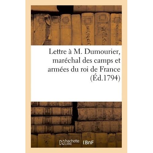 Lettre À M. Dumourier, Maréchal Des Camps Et Armées Du Roi De France (Éd.1794)
