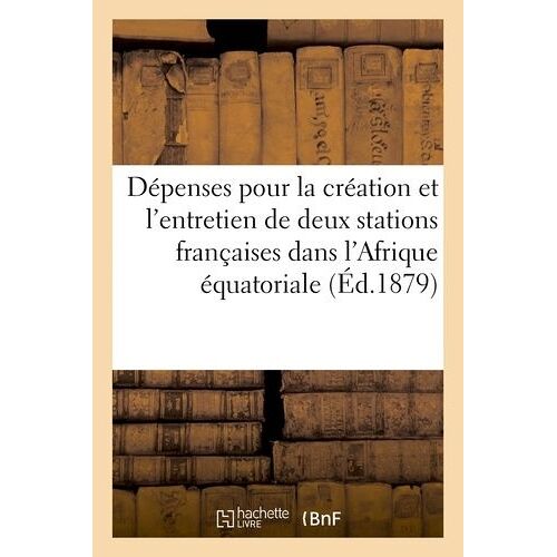 Dépenses Pour La Création Et L'entretien De 2 Stations Françaises Dans L'afrique Équatoriale (1879)