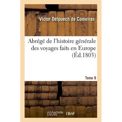 Abrégé De L'histoire Générale Des Voyages Faits En Europe. Tome 9