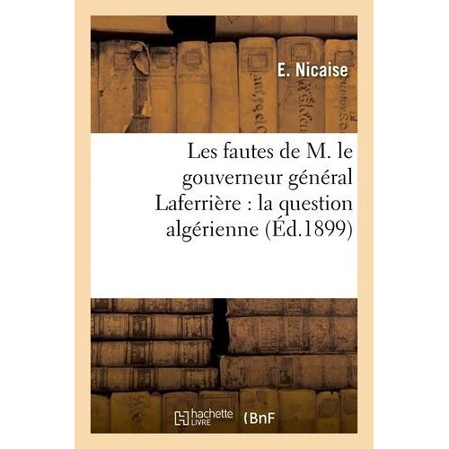 Les Fautes De M. Le Gouverneur Général Laferrière : La Question Algérienne