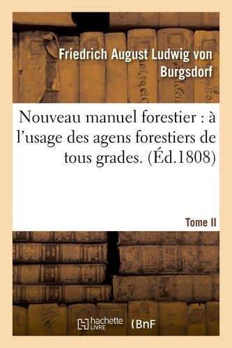 Nouveau Manuel Forestier: À L'usage Des Agens Forestiers De Tous Grades.... Tome 2