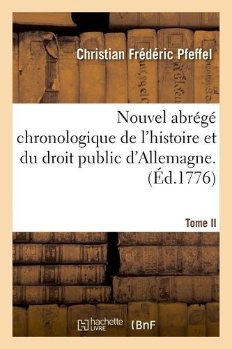 Nouvel Abrégé Chronologique De L'histoire Et Du Droit Public D'allemagne. T. 2