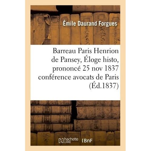 Barreau Paris Henrion De Pansey - Éloge Histo, Prononcé 25 Nov 1837, Conférence Des Avocats De Paris