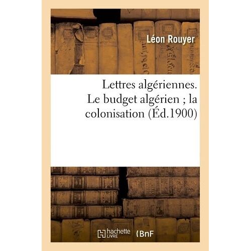Lettres Algériennes - Le Budget Algérien - La Colonisation - Contribution À L'enquête Parlementaire