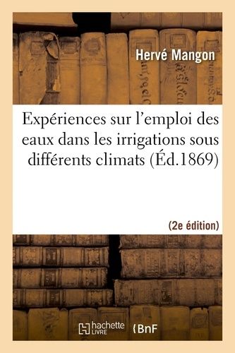 Expériences Sur L'emploi Des Eaux Dans Les Irrigations Sous Différents Climats