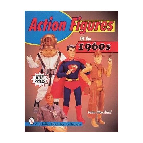 Action Figures Of The 1960s (A Schiffer Book For Collectors)